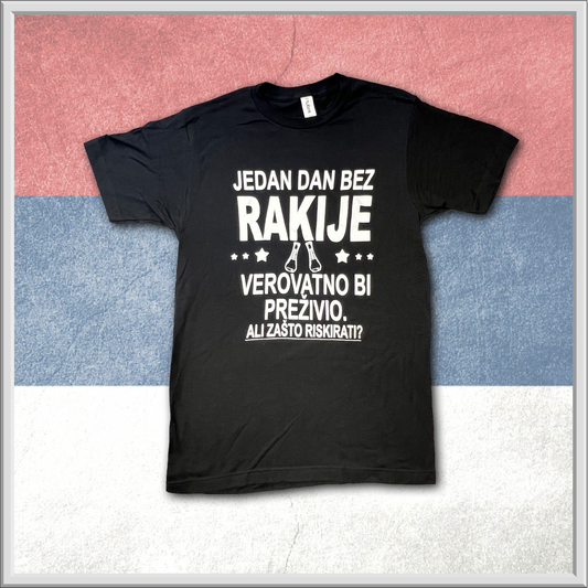 Dan bez Rakije - A day with no Rakija - Serbian T-Shirt