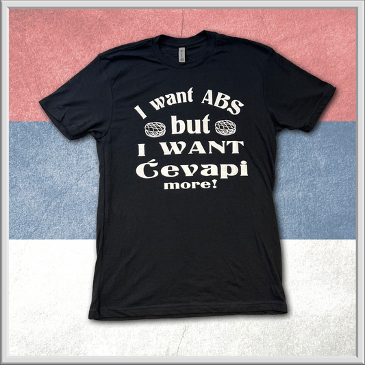 I Want Cevapi More - Serbian T-Shirt